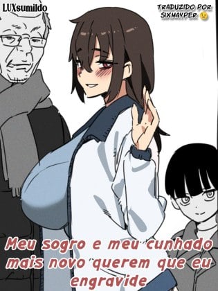 Mais informações sobre "My father-in-law and younger brother-in-law want me to conceive"